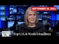 Top U.S. &amp; World Headlines — September 26, 2023