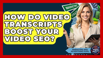 How Do Video Transcripts Boost Your Video SEO? - Marketing and Advertising Guru