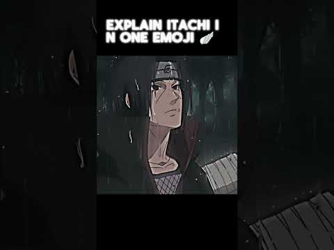 EXPLAIN ITACHI IN ONE EMOJI itachi trending sad anime animesad