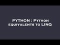 PYTHON : Python equivalents to LINQ