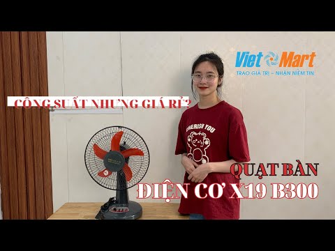 QUẠT BÀN ĐIỆN CƠ X19 B300: Việt Mart Review và Hướng dẫn sử dụng.