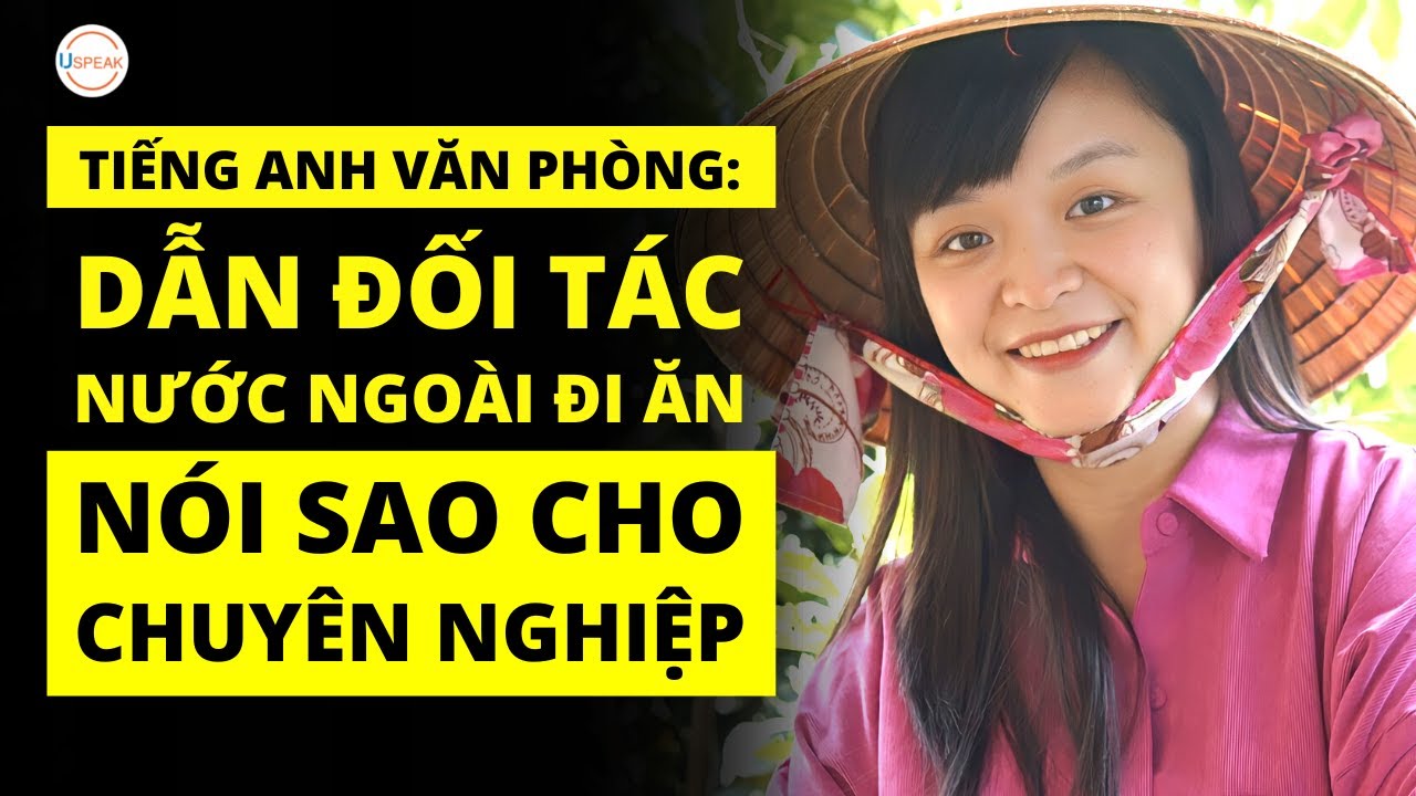 TIẾNG ANH ĐI LÀM: MỜI ĐỐI TÁC NƯỚC NGOÀI ĐI ĂN CẦN... - youtube