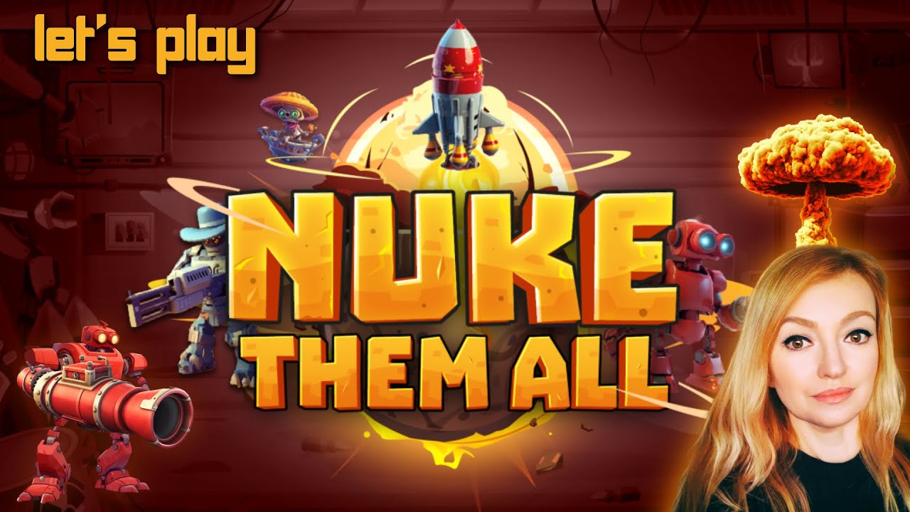 Let's Play: Nuke Them All