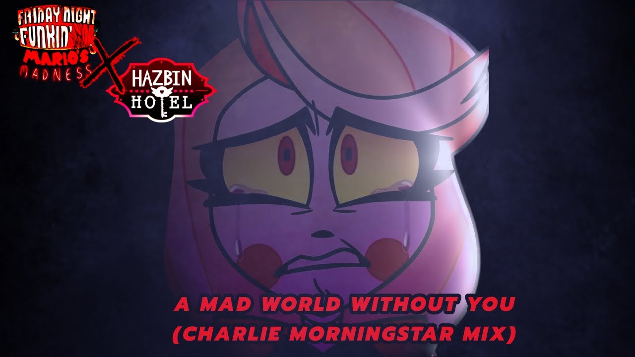 a mad world without you (Charlie Morningstar Mix) MM X HH