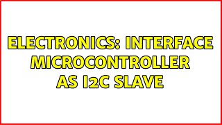 Electronics: Interface microcontroller as i2c slave