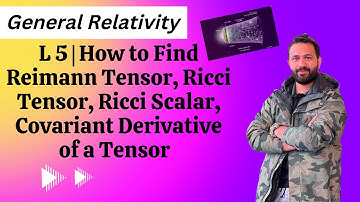 L 5 | How to Find Reimann Tensor, Ricci Tensor, Ricci Scalar, Covariant Derivative of a Tensor | GR