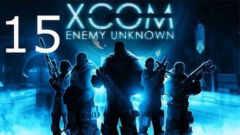 ➜ XCOM: Enemy Unknown - Walkthrough - Part 15 [Impossible] [Ironman]