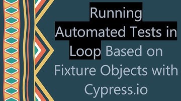 Running Automated Tests in Loop Based on Fixture Objects with Cypress.io