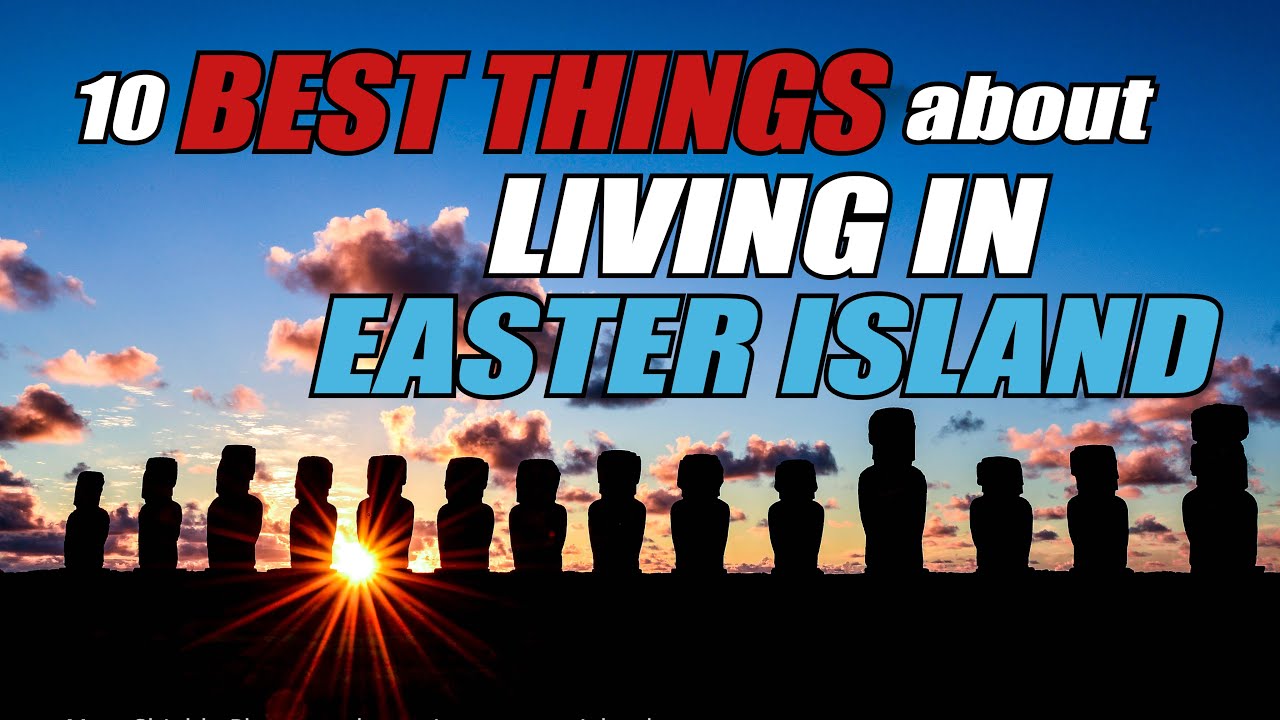 The 10 BEST things about living in EASTER ISLAND