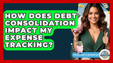 How Does Debt Consolidation Impact My Expense Tracking? - Your Guide to Budgeting