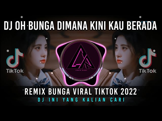 DJ Oh Bunga Dimana Kini Kau Berada | Remix Bunga Viral Tiktok 2022 Full Bass class=