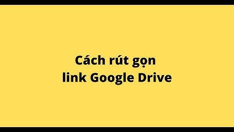 Cách rút gọn link Google Drive