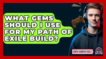 What Gems Should I Use For My Path Of Exile Build? - Video Gamers Vault