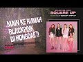 NGERJAIN OPPA DI RUMAH BLACK PINK !! - [TRAVEL.CAMERA.ACTION - BLACKPINK AREA SQUARE UP]