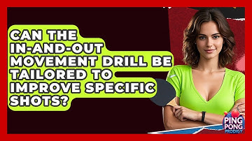 Can The In-and-Out Movement Drill Be Tailored To Improve Specific Shots? - Ping Pong Prodigy