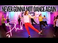 “Never Gonna Not Dance Again” by P!NK