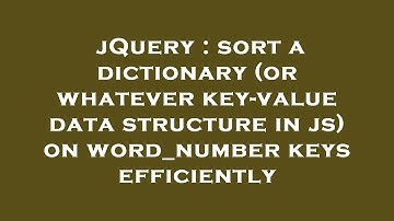 jQuery : sort a dictionary (or whatever key-value data structure in js) on word_number keys efficien
