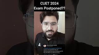 CUET 2024 Exam Postponed 😱 | CUET UG Latest Update | ऐसा क्यों हुआ ?🤔 | NTA Latest Update🚨