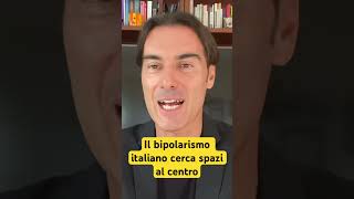 IL SISTEMA BIPOLARE ITALIANO GUARDA AL CENTRO