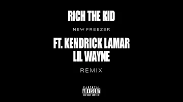 Rich The Kid Ft. Kendrick Lamar and Lil Wayne - New Freezer (REMIX)