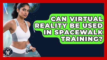 Can Virtual Reality Be Used in Spacewalk Training? | All About Astronauts News