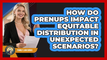 How Do Prenups Impact Equitable Distribution In Unexpected Scenarios? - Family Law Gurus