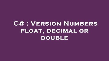 C# : Version Numbers float, decimal or double
