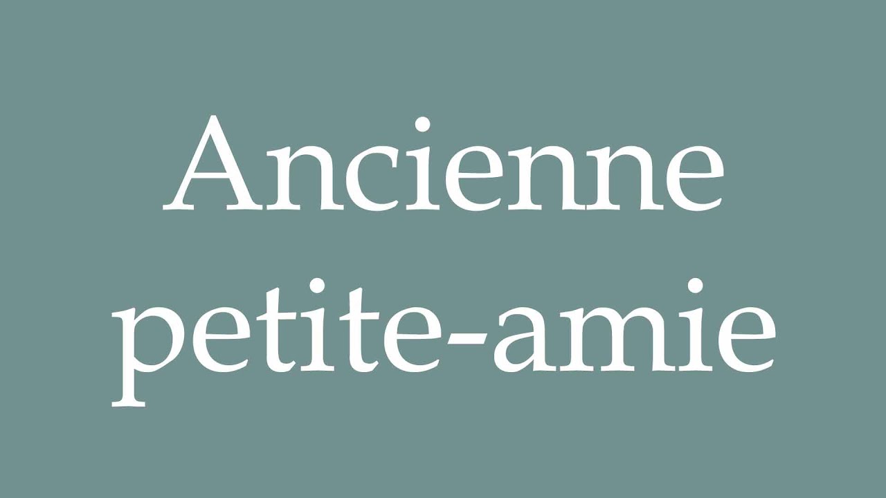 How to Pronounce ''Ancienne petite-amie'' (Former girlfriend) Correctly