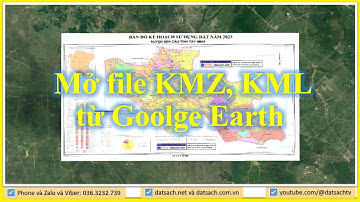✴️ Bài I.1. Mở file KMZ, KML từ Phần Mềm Goolge Earth