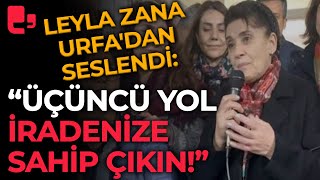 Leyla Zana Urfa'dan seslendi: Üçüncü yol iradenize sahip çıkın