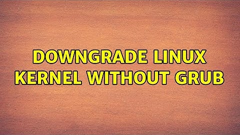 Downgrade linux kernel without GRUB (3 Solutions!!)