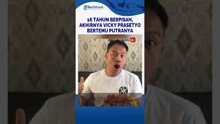 16 Tahun Berpisah Akhirnya Vicky Prasetyo Bertemu Putranya Hingga Menangis Haru