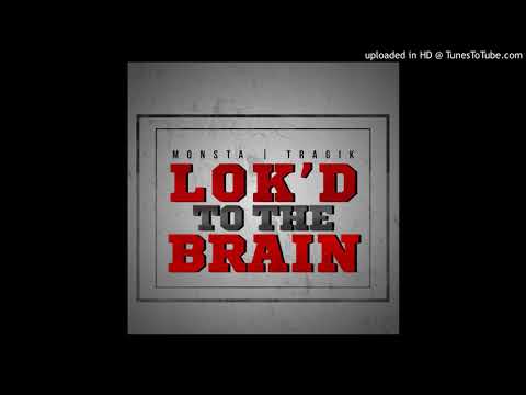 MoNsta Lokz - Lok'd To The Brain Ft Tragik & Lazie Locz