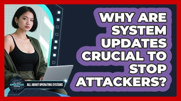Why Are System Updates Crucial To Stop Attackers? - All About Operating Systems