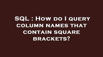 SQL : How do I query column names that contain square brackets?