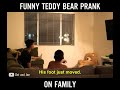 Funny teddy bear prank on family