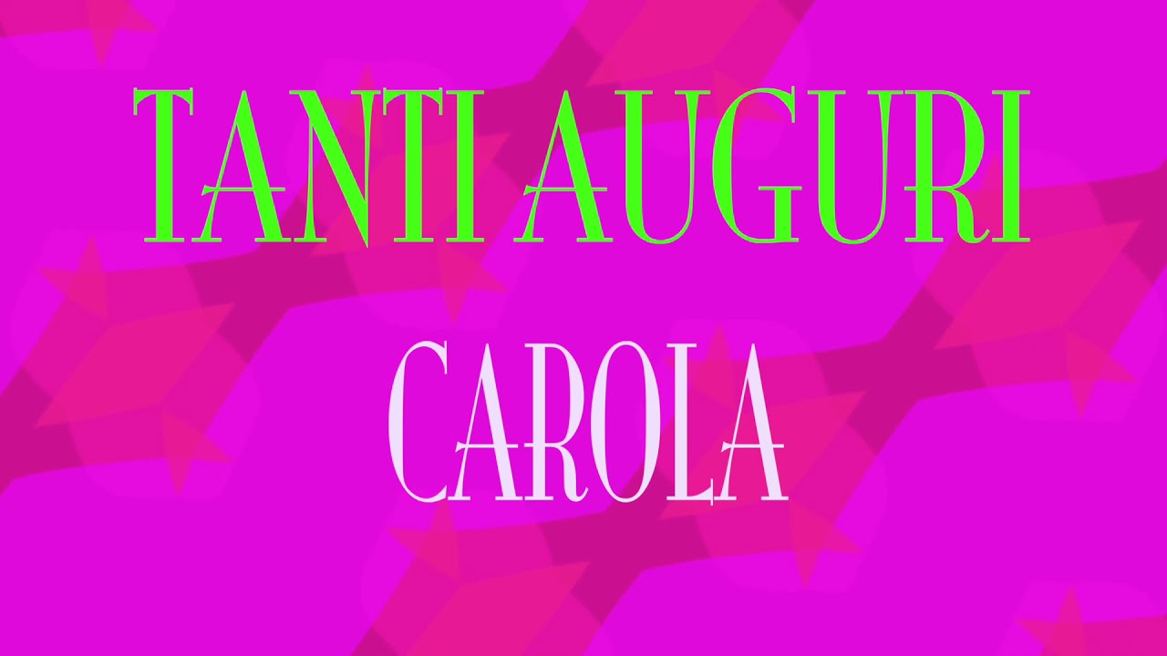 Tanti Auguri Carola Buon Compleanno Happy Birthday Youtube