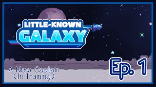 Little-Known Galaxy | Ep. 1 | A New Captain in a Trainer