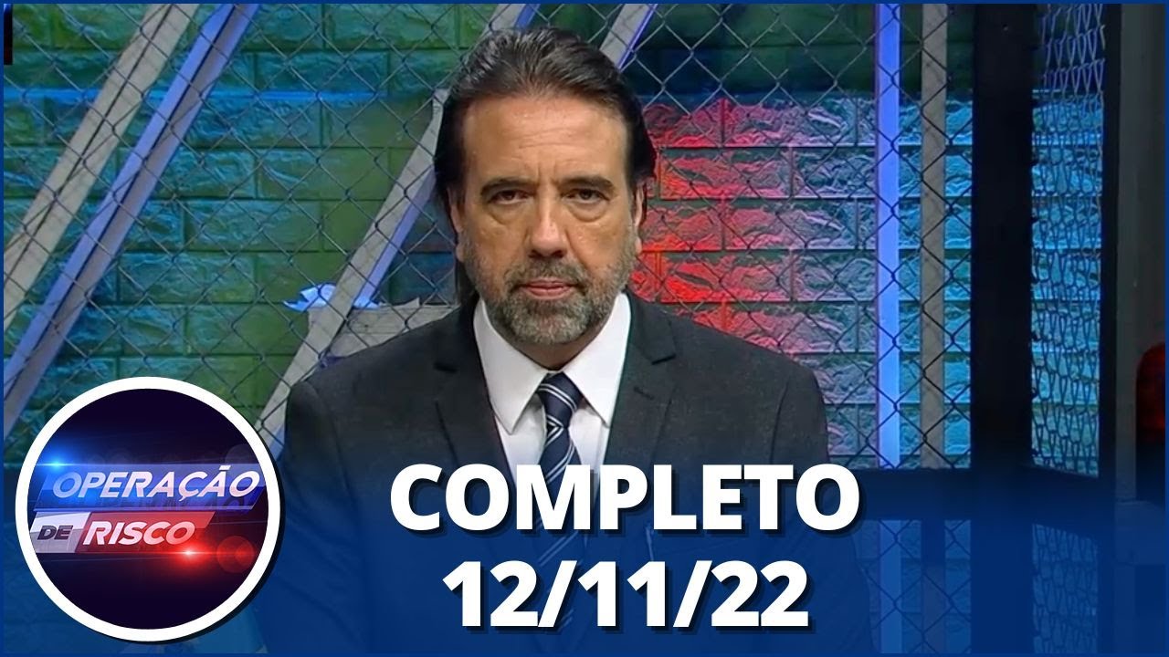 Operação de Risco (12/11/22) | Completo