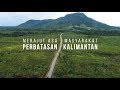 MERAJUT ASA MASYARAKAT PERBATASAN KALIMANTAN