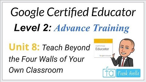 Google Educator Level 2: Unit 8 Training