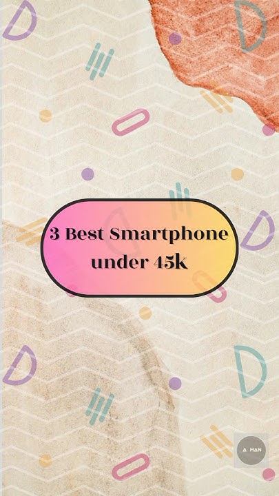3-best-smartphone-under-45k-inr-best-smartphone-under45k-viral