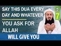 Say this Dua every day & whatever you ask for Allah will give you | Mufti Menk
