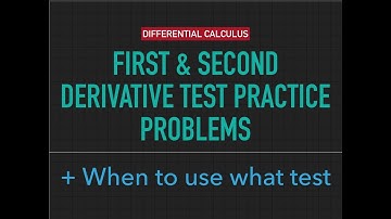 Differential Calculus #19: 1st & 2nd Derivative Test Practice Problems (& when to use which test)
