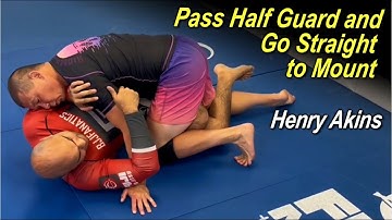 How to Pass Half Guard and Go Straight to Mount with Henry Akins