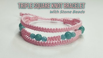 DIY Triple Square Knot Bracelet With Stone Beads | Macrame Bracelet Tutorial