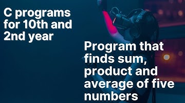 Write a C program that find sum,product and average of five numbers with scanf and printf IT squad|