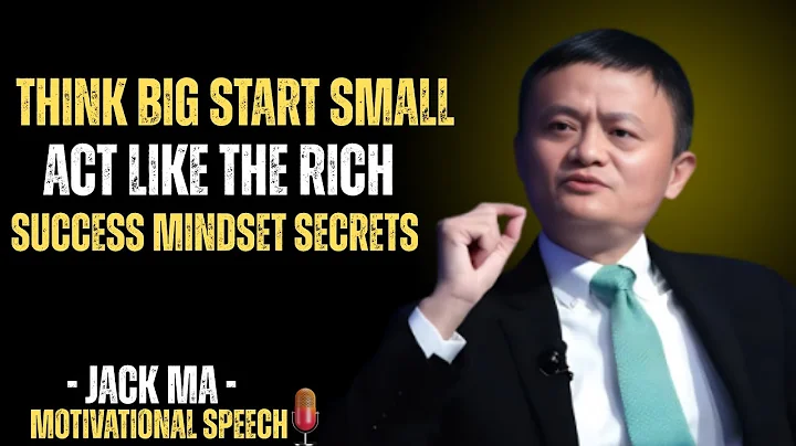 “Think Big, Start Small, Act like the Rich: Success Mindset Secrets | Jack Ma | MOTIVATIONAL VIDEO”