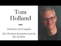 Tom holland dominion and conquest  understanding the christian revolution and the rise of islam