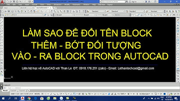 ĐỔI TÊN BLOCK, THÊM BỚT ĐỐI TƯỢNG VÀO VÀ RA KHỎI BLOCK TRONG AUTOCAD - RENAME BLOCK